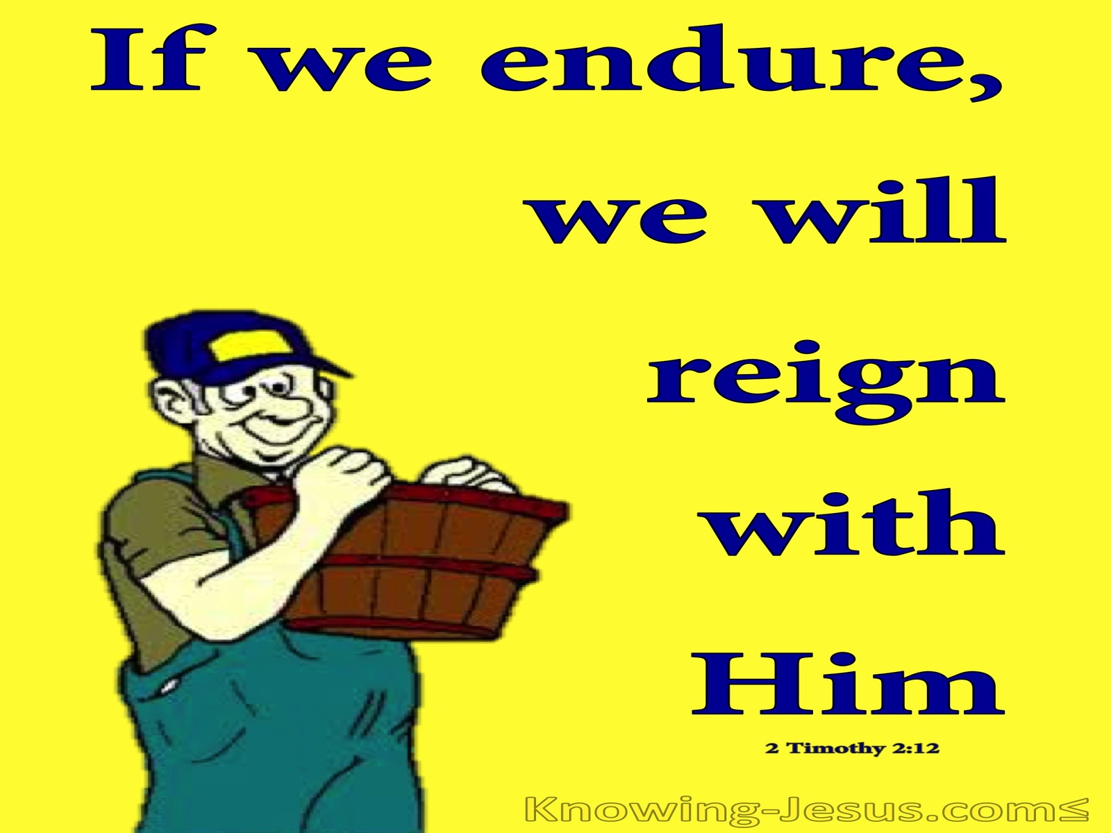 2 Timothy 2:12 If We Endure We Will Reign WIth Him (yellow)